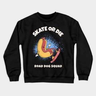 Skating Road Dog Squad Skate Or Die Crewneck Sweatshirt